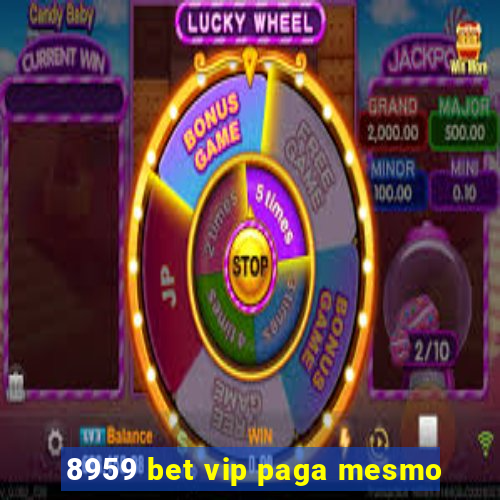 8959 bet vip paga mesmo